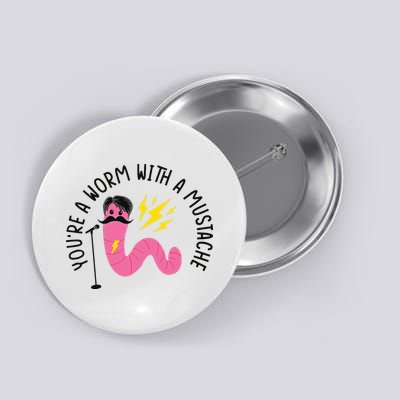 You’re A Worm With A Mustache Vanderpump Rules Button