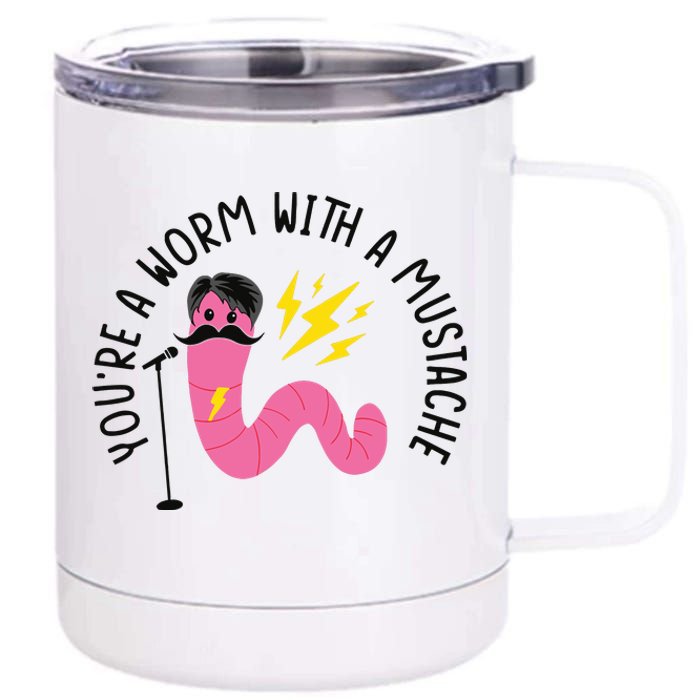 You’re A Worm With A Mustache Vanderpump Rules 12 oz Stainless Steel Tumbler Cup