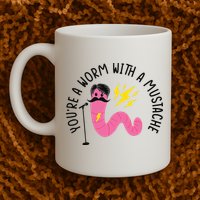 You’re A Worm With A Mustache Vanderpump Rules Mug