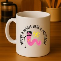 You’re A Worm With A Mustache Vanderpump Rules Mug