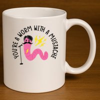 You’re A Worm With A Mustache Vanderpump Rules 11oz C Handle Ceramic Mug