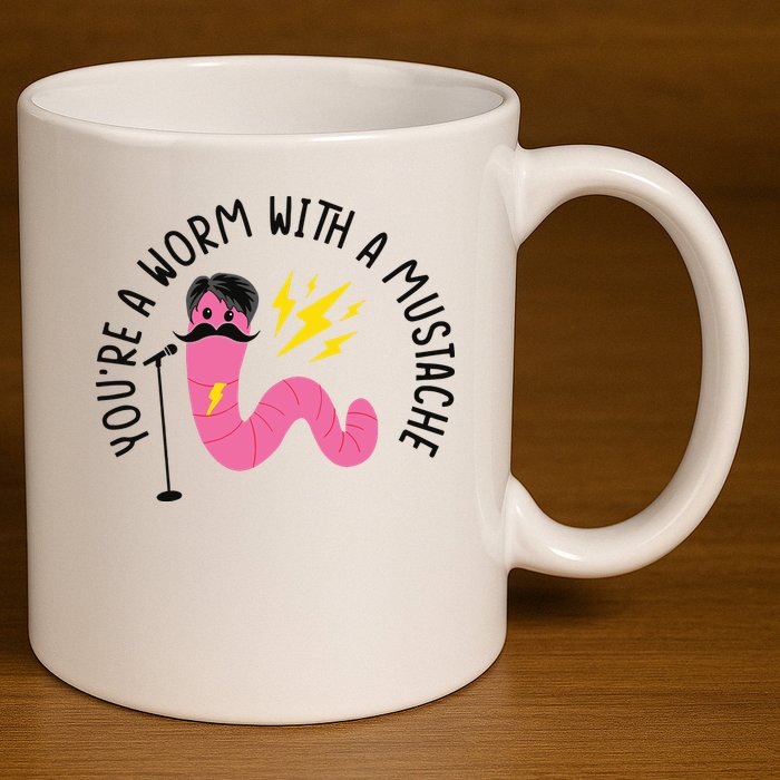 You’re A Worm With A Mustache Vanderpump Rules 11oz C Handle Ceramic Mug