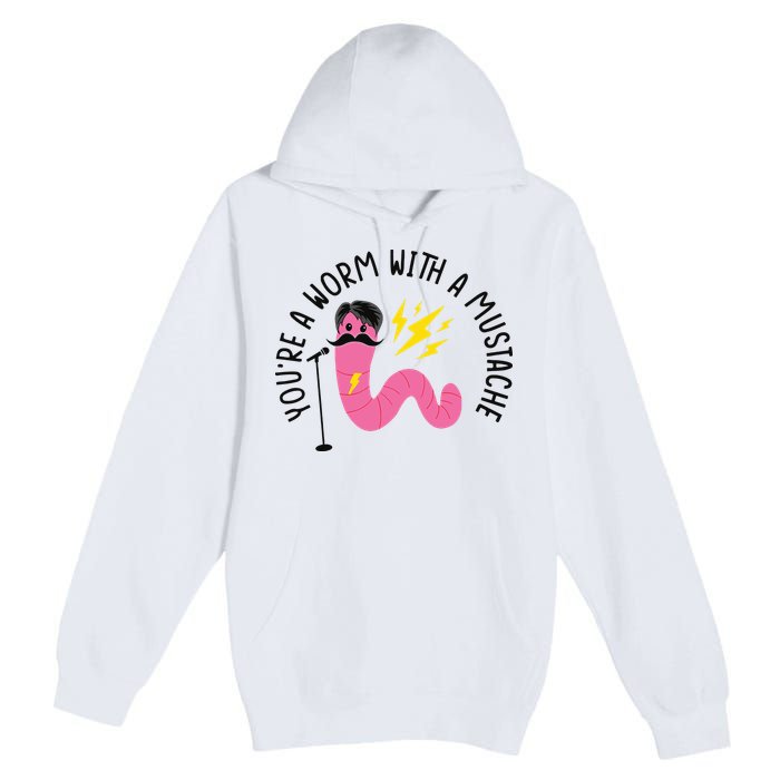 You’re A Worm With A Mustache Vanderpump Rules Premium Pullover Hoodie