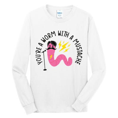 You’re A Worm With A Mustache Vanderpump Rules Tall Long Sleeve T-Shirt