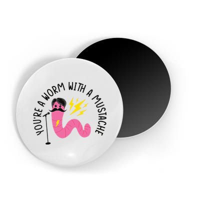You’re A Worm With A Mustache Vanderpump Rules Magnet