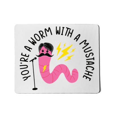 You’re A Worm With A Mustache Vanderpump Rules Mousepad