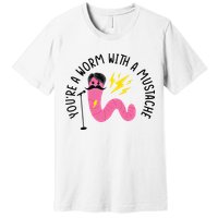 You’re A Worm With A Mustache Vanderpump Rules Premium T-Shirt