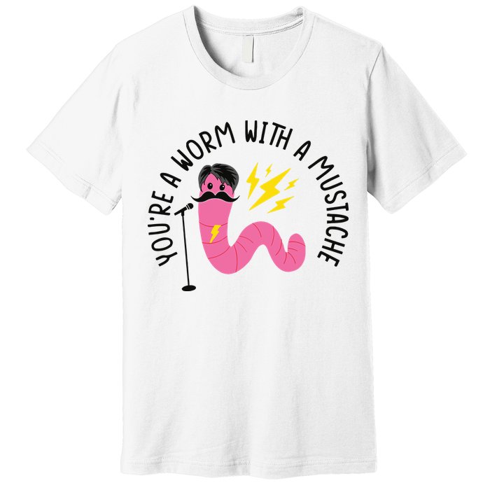 You’re A Worm With A Mustache Vanderpump Rules Premium T-Shirt