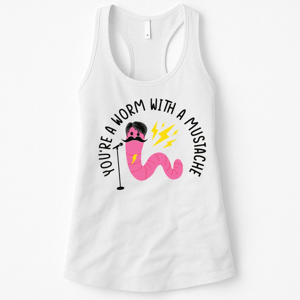 You’re A Worm With A Mustache Vanderpump Rules Womens Tank Top