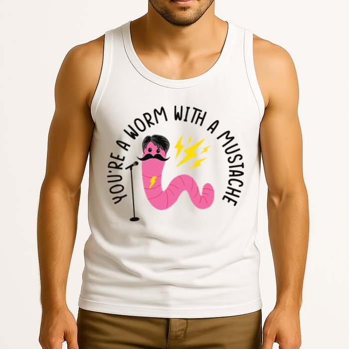 You’re A Worm With A Mustache Vanderpump Rules Tank Top