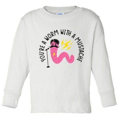 You’re A Worm With A Mustache Vanderpump Rules Toddler Long Sleeve Shirt