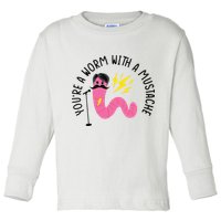 You’re A Worm With A Mustache Vanderpump Rules Toddler Long Sleeve Shirt
