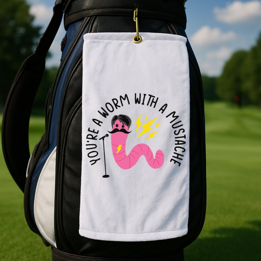 You’re A Worm With A Mustache Vanderpump Rules Golf Towel