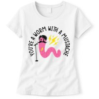 You’re A Worm With A Mustache Vanderpump Rules Womens T-Shirt