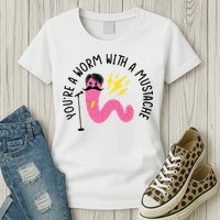 You’re A Worm With A Mustache Vanderpump Rules Womens T-Shirt