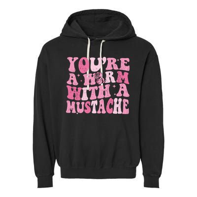 Youre A Worm With A Mustache James Tom Ariana Reality Garment-Dyed Fleece Hoodie
