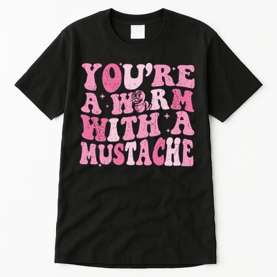 Youre A Worm With A Mustache James Tom Ariana Reality Tall T-Shirt