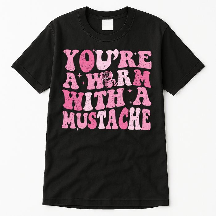 Youre A Worm With A Mustache James Tom Ariana Reality Tall T-Shirt