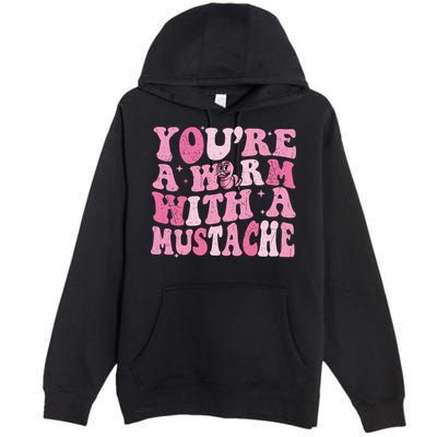 Youre A Worm With A Mustache James Tom Ariana Reality Premium Pullover Hoodie