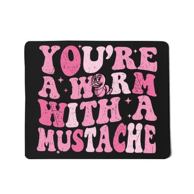 Youre A Worm With A Mustache James Tom Ariana Reality Mousepad