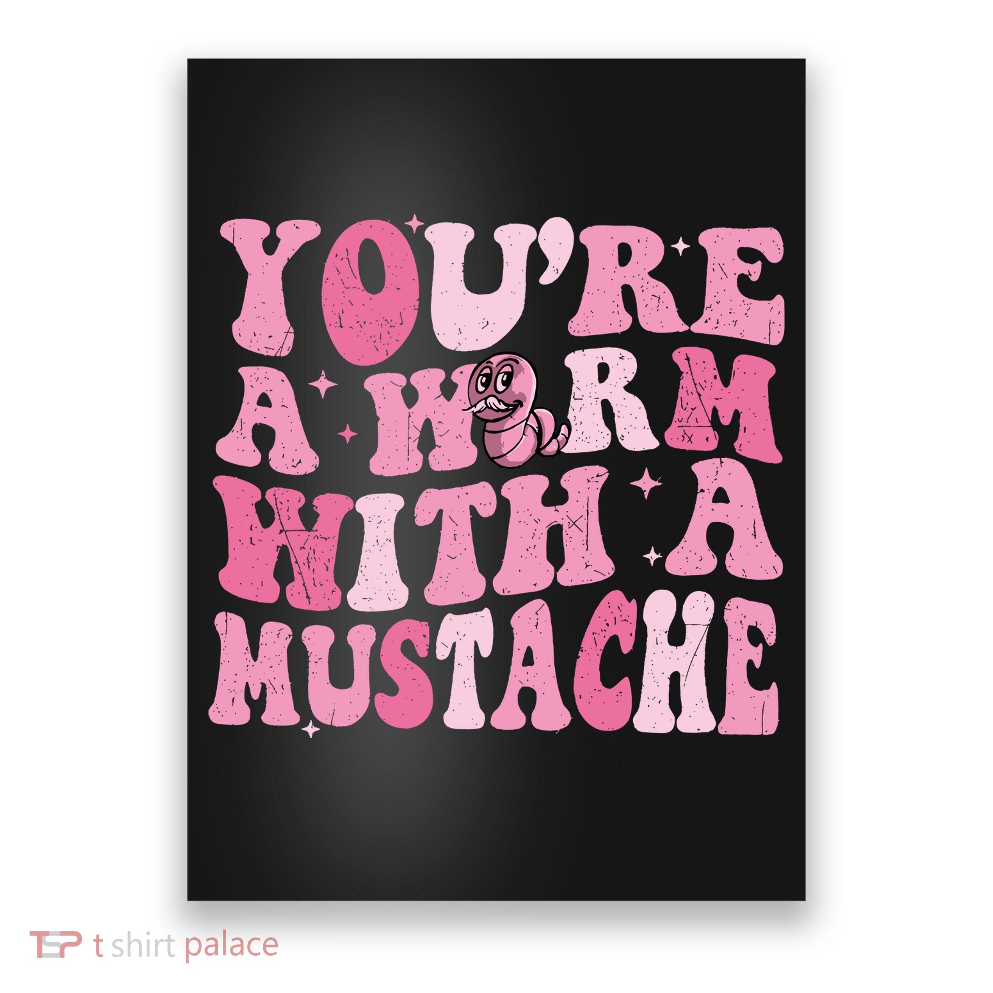 Youre A Worm With A Mustache James Tom Ariana Reality Poster