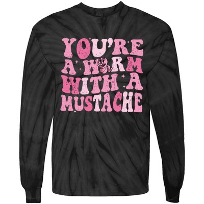 Youre A Worm With A Mustache James Tom Ariana Reality Tie-Dye Long Sleeve Shirt