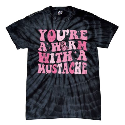 Youre A Worm With A Mustache James Tom Ariana Reality Tie-Dye T-Shirt