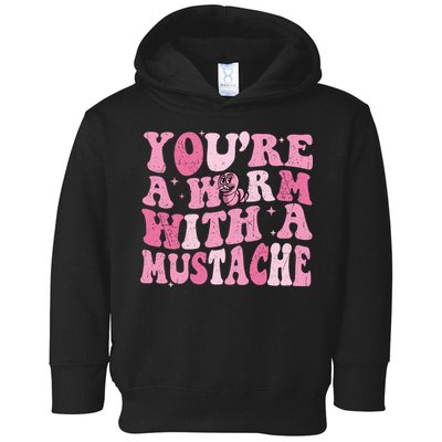 Youre A Worm With A Mustache James Tom Ariana Reality Toddler Hoodie