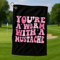 Youre A Worm With A Mustache James Tom Ariana Reality Golf Towel