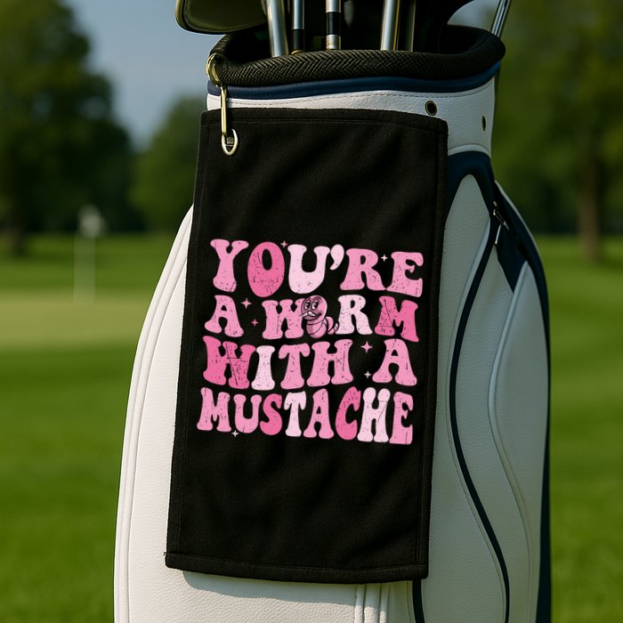 Youre A Worm With A Mustache James Tom Ariana Reality Golf Towel