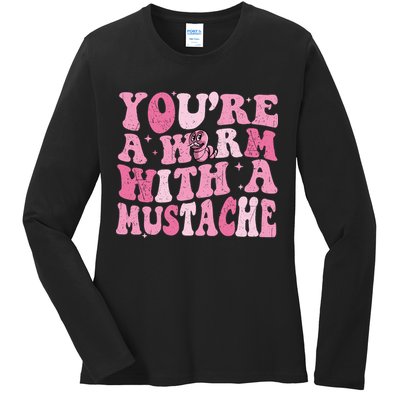 Youre A Worm With A Mustache James Tom Ariana Reality Ladies Long Sleeve Shirt