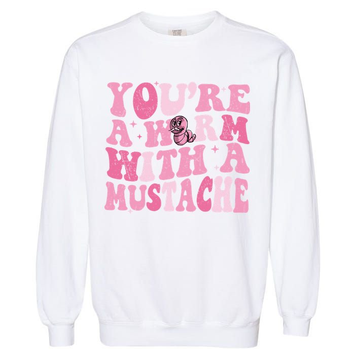 Youre A Worm With A Mustache James Tom Ariana Reality Garment-Dyed Sweatshirt