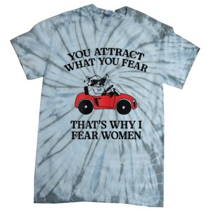 You Attract What You Fear That’S Why I Fear Women Tie-Dye T-Shirt