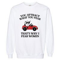 You Attract What You Fear That’S Why I Fear Women Garment-Dyed Sweatshirt