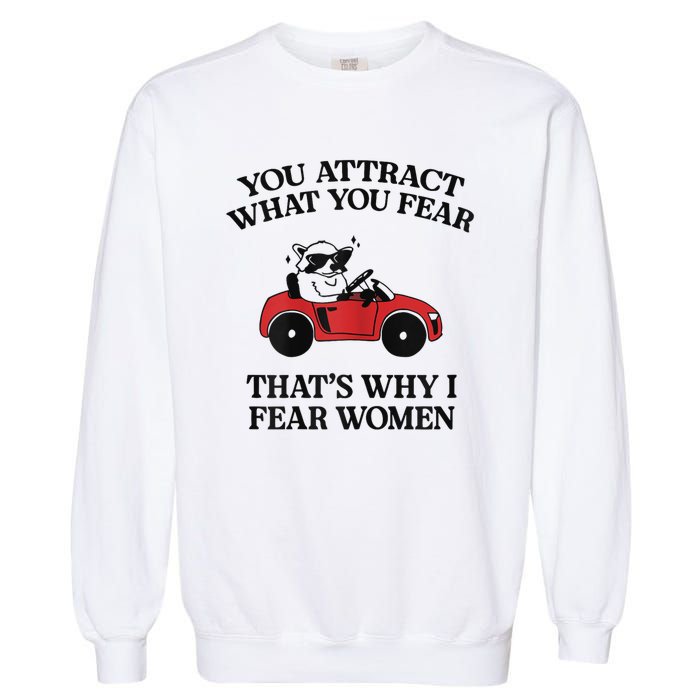 You Attract What You Fear That’S Why I Fear Women Garment-Dyed Sweatshirt