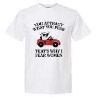 You Attract What You Fear That’S Why I Fear Women Garment-Dyed Heavyweight T-Shirt