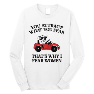 You Attract What You Fear That’S Why I Fear Women Long Sleeve Shirt