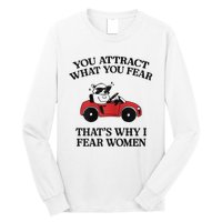 You Attract What You Fear That’S Why I Fear Women Long Sleeve Shirt