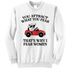 You Attract What You Fear That’S Why I Fear Women Sweatshirt