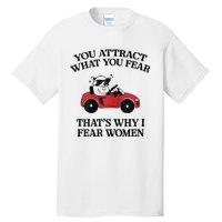 You Attract What You Fear That’S Why I Fear Women Tall T-Shirt