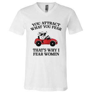 You Attract What You Fear That’S Why I Fear Women V-Neck T-Shirt