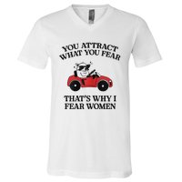 You Attract What You Fear That’S Why I Fear Women V-Neck T-Shirt