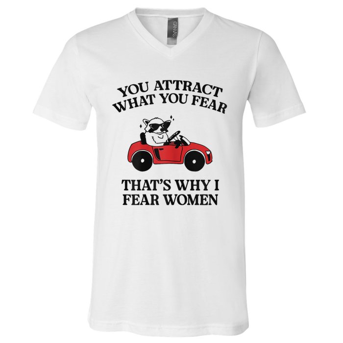 You Attract What You Fear That’S Why I Fear Women V-Neck T-Shirt