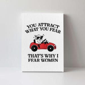 You Attract What You Fear That’S Why I Fear Women Canvas