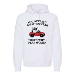 You Attract What You Fear That’S Why I Fear Women Premium Hoodie