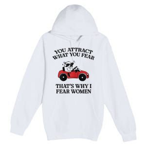 You Attract What You Fear That’S Why I Fear Women Premium Pullover Hoodie