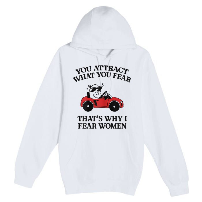 You Attract What You Fear That’S Why I Fear Women Premium Pullover Hoodie