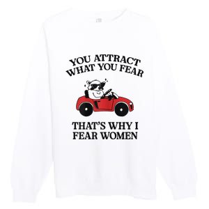 You Attract What You Fear That’S Why I Fear Women Premium Crewneck Sweatshirt