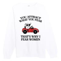 You Attract What You Fear That’S Why I Fear Women Premium Crewneck Sweatshirt