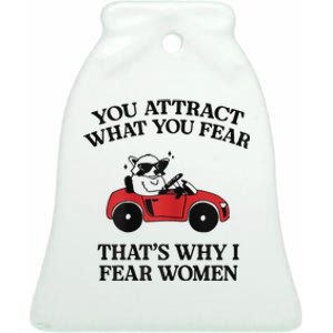 You Attract What You Fear That’S Why I Fear Women Ceramic Bell Ornament